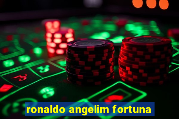 ronaldo angelim fortuna